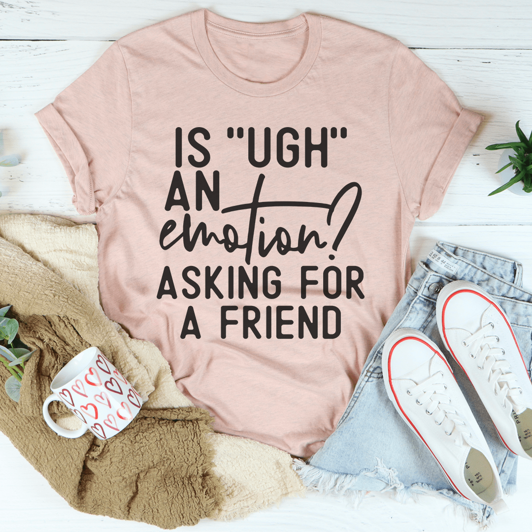 Is Ugh An Emotion T-Shirt-3