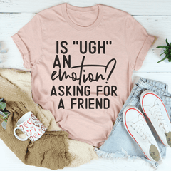 Is Ugh An Emotion T-Shirt-3
