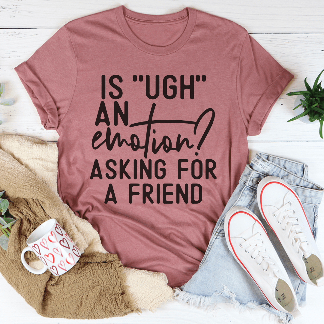Is Ugh An Emotion T-Shirt-2