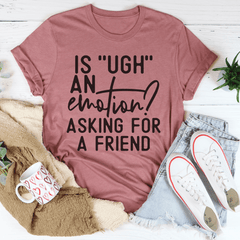 Is Ugh An Emotion T-Shirt-2