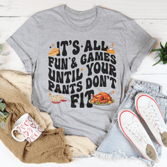It's All Fun & Games Until Your Pants Don't Fit Tee-1