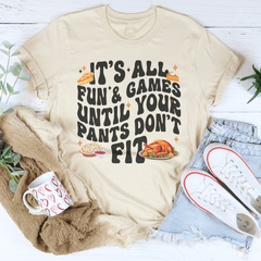 It's All Fun & Games Until Your Pants Don't Fit Tee-2