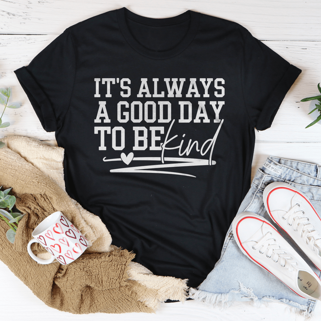 It's Always A Good Day To Be Kind Tee-0