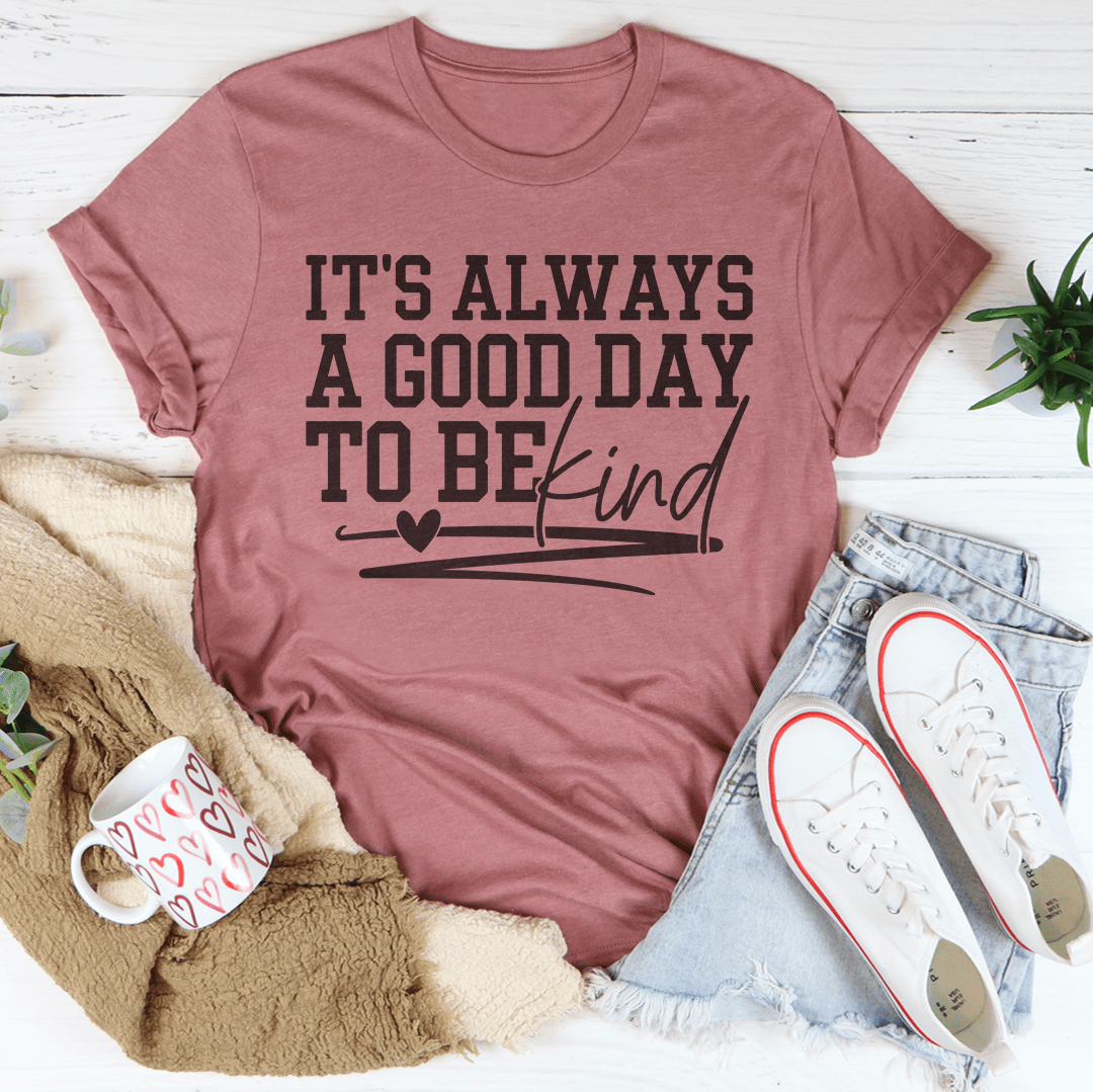 It's Always A Good Day To Be Kind Tee-1