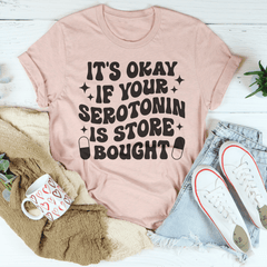 It's Okay If Your Serotonin Is Store Bought Tee-2