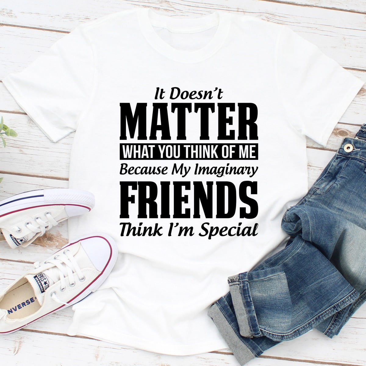 It Doesn't Matter What You Think of Me Because My Imaginary Friends Think I'm Special T-Shirt-4