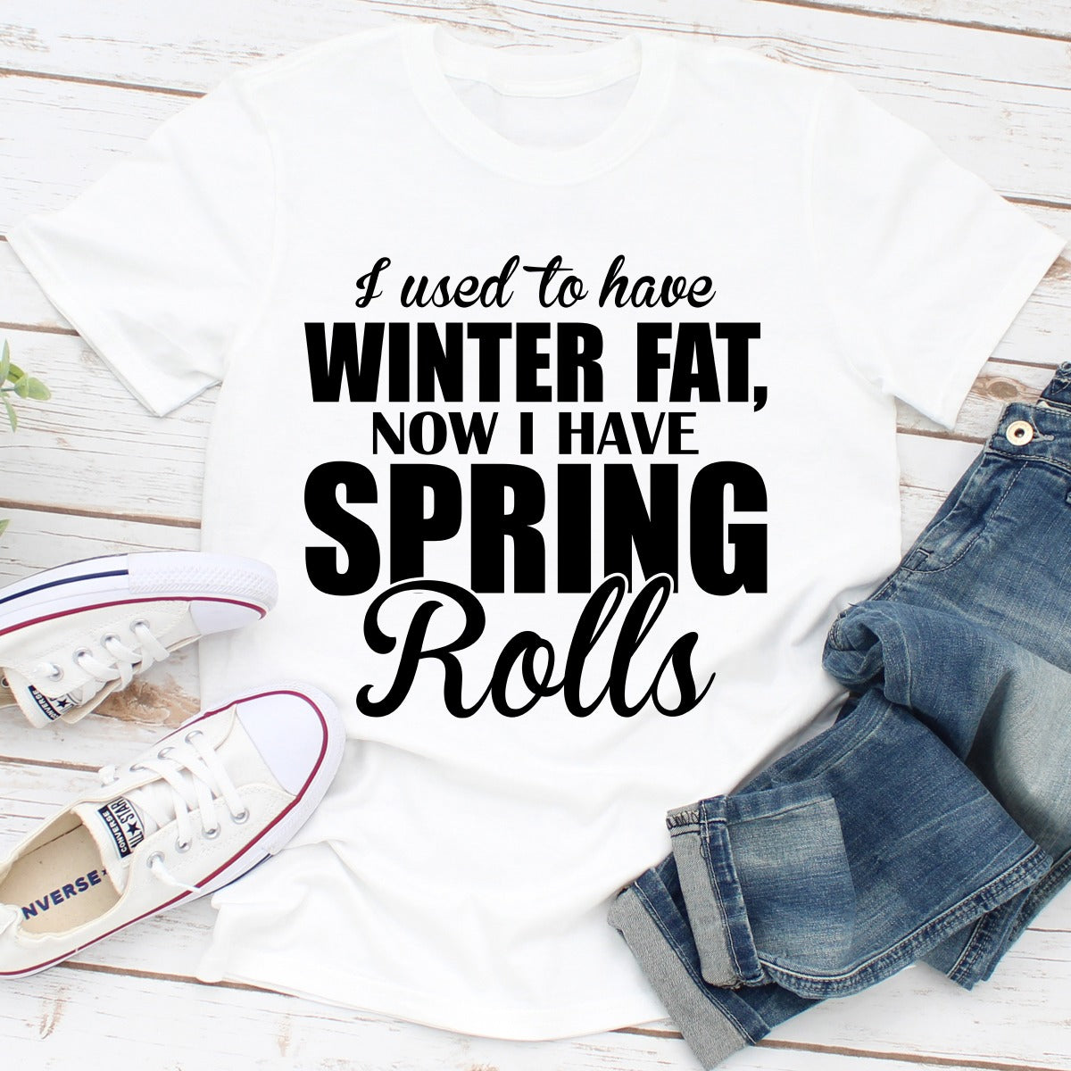 I Used To Have Winter Fat Now I Have Spring Rolls T-Shirt-1