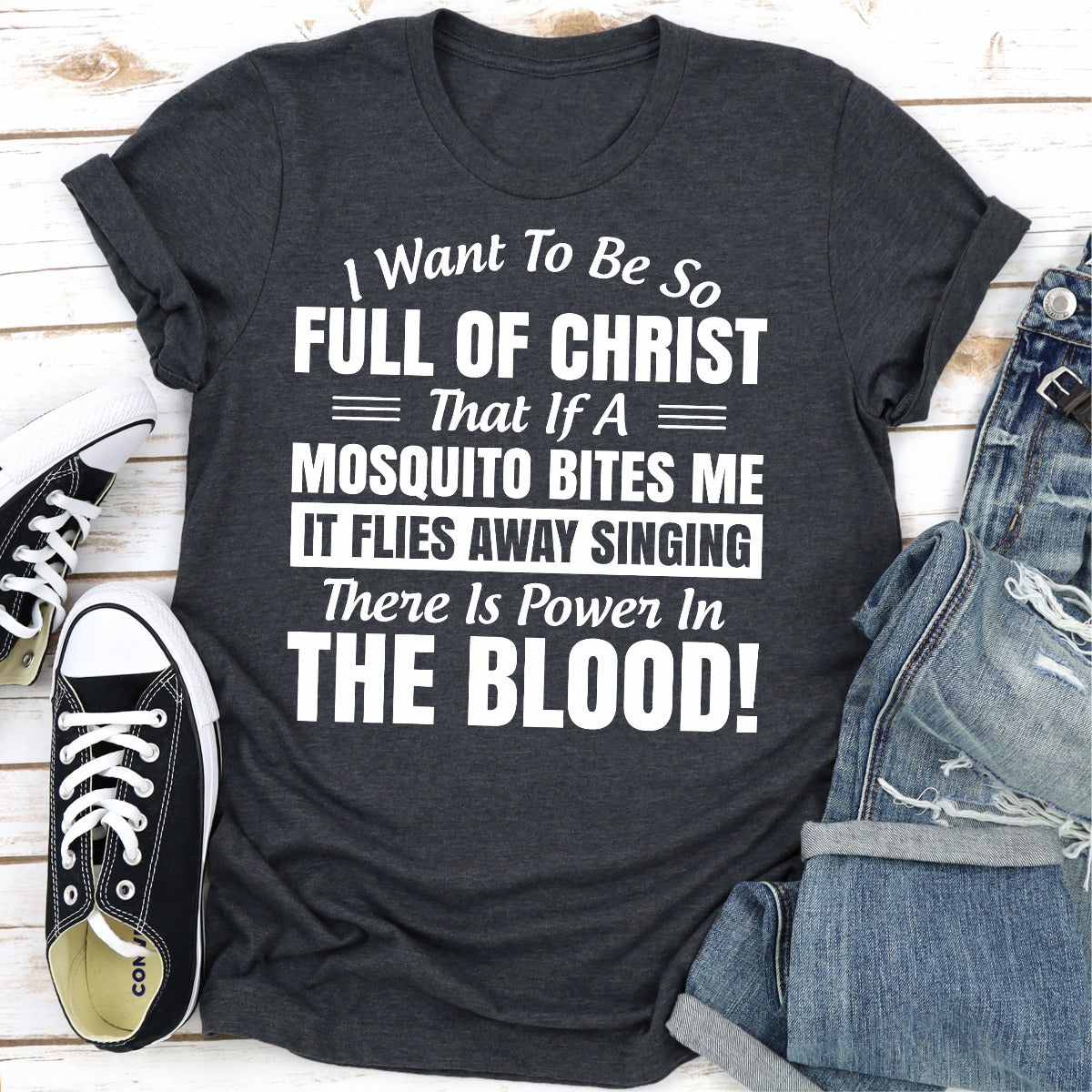 I Want to Be So Full Of Christ That Is A Mosquito Bites Me It Flies Away Singing There Is Power In The Blood T-Shirt-7