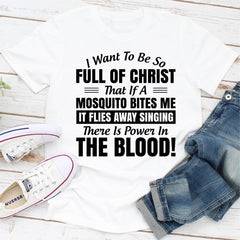 I Want to Be So Full Of Christ That Is A Mosquito Bites Me It Flies Away Singing There Is Power In The Blood T-Shirt-8