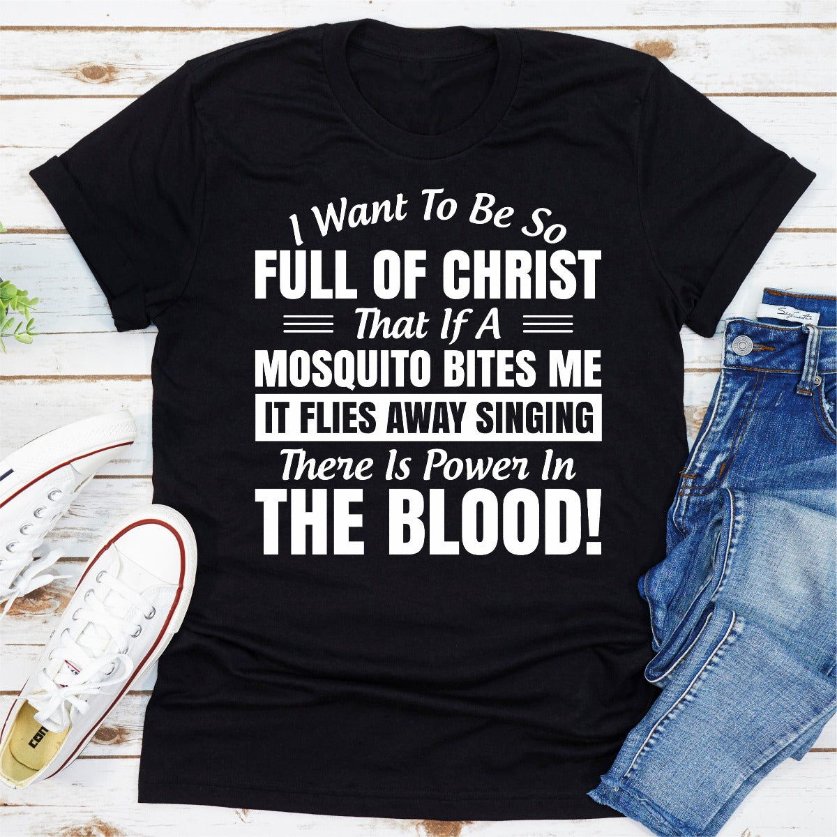 I Want to Be So Full Of Christ That Is A Mosquito Bites Me It Flies Away Singing There Is Power In The Blood T-Shirt-19