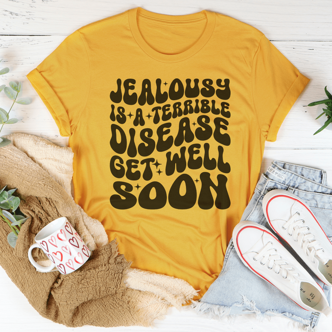 Jealousy Is A Terrible Disease Get Well Soon Tee-1