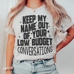 Keep My Name Out Of Your Low Budget Conversations Tee-0