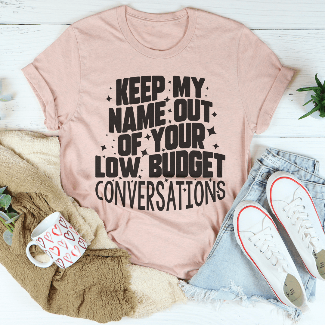 Keep My Name Out Of Your Low Budget Conversations Tee-3