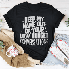 Keep My Name Out Of Your Low Budget Conversations Tee-1