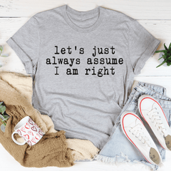 Let's Just Always Assume I Am Right T-Shirt-1