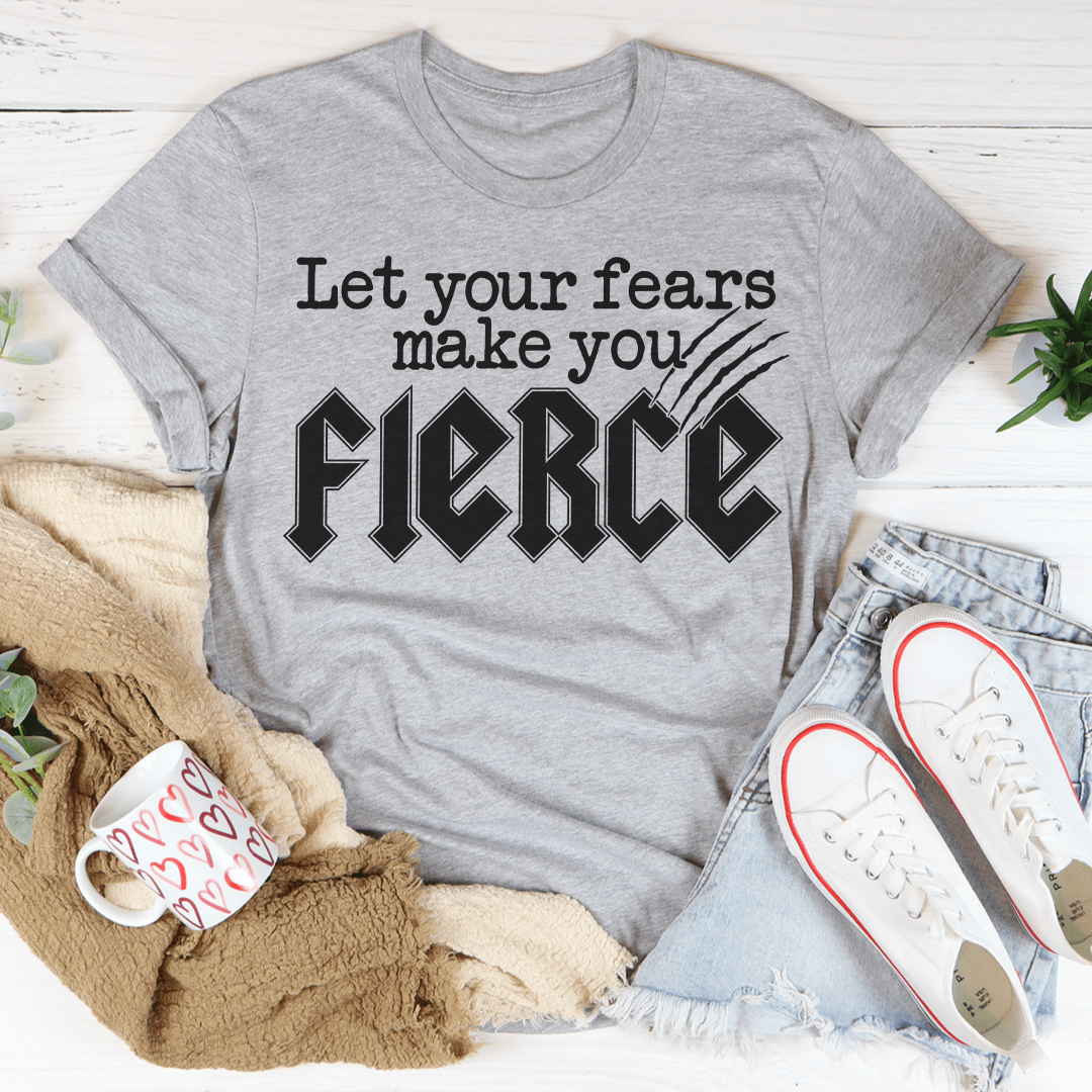 Let Your Fears Make You Fierce Tee-2