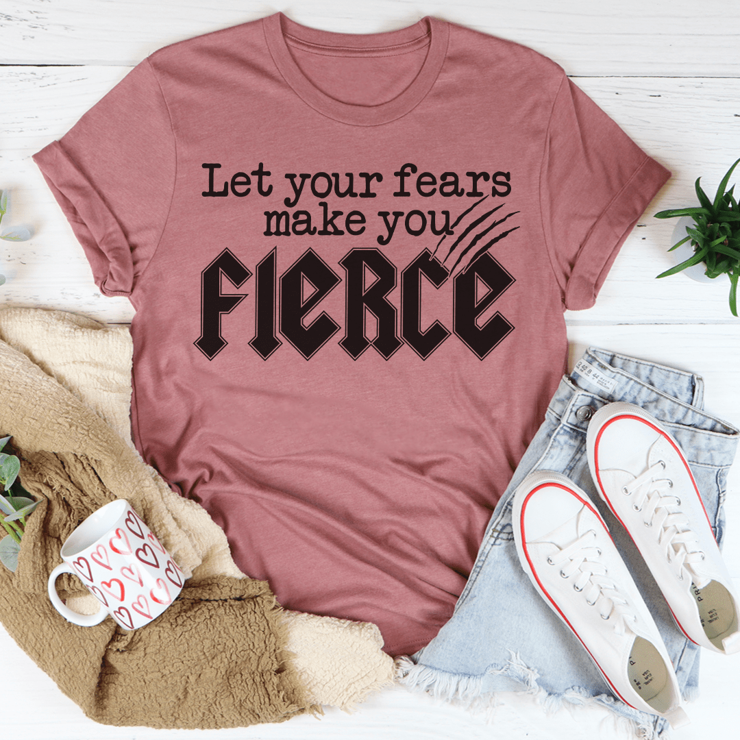 Let Your Fears Make You Fierce Tee-3