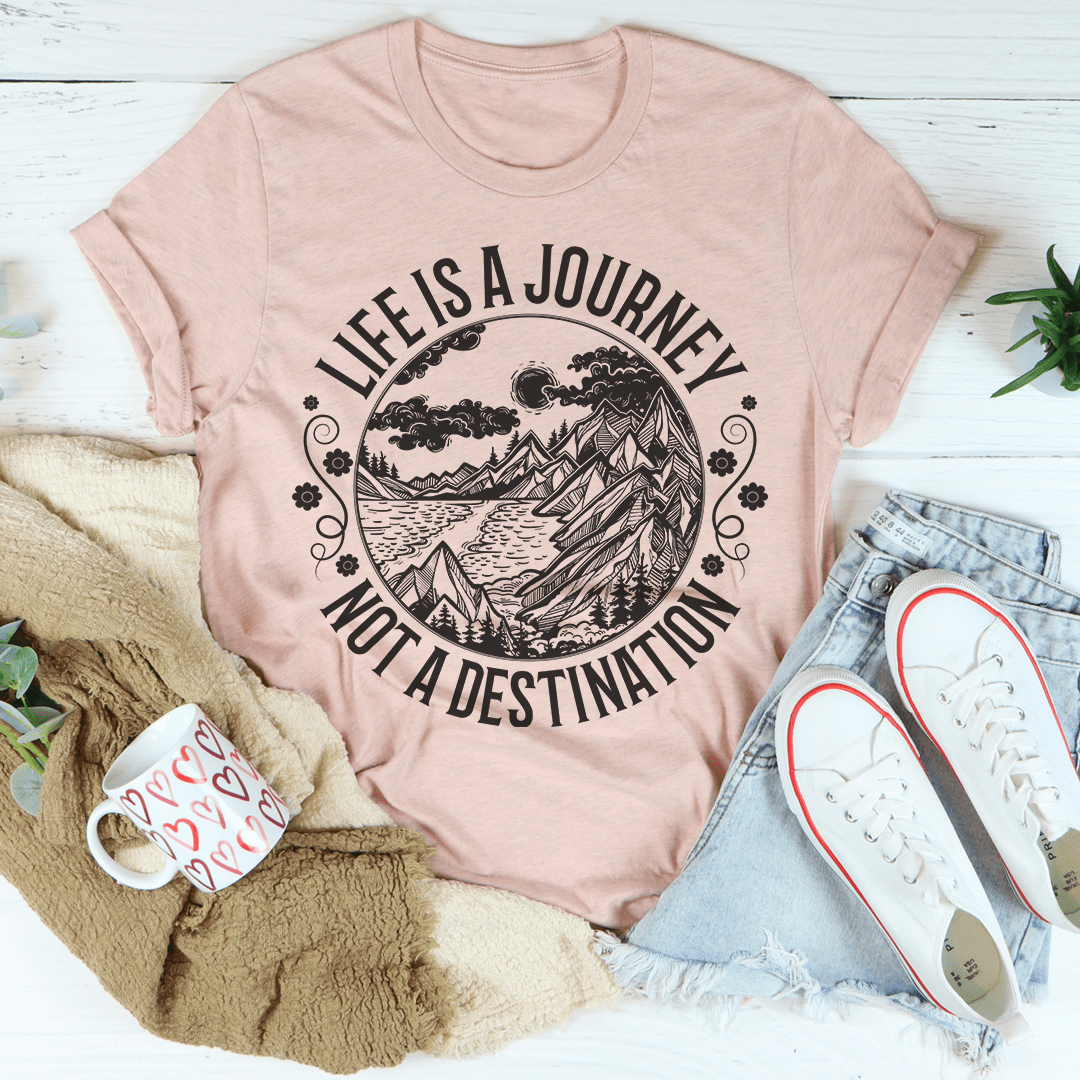 Life Is A Journey Not A Destination Tee-1