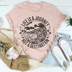 Life Is A Journey Not A Destination Tee-1