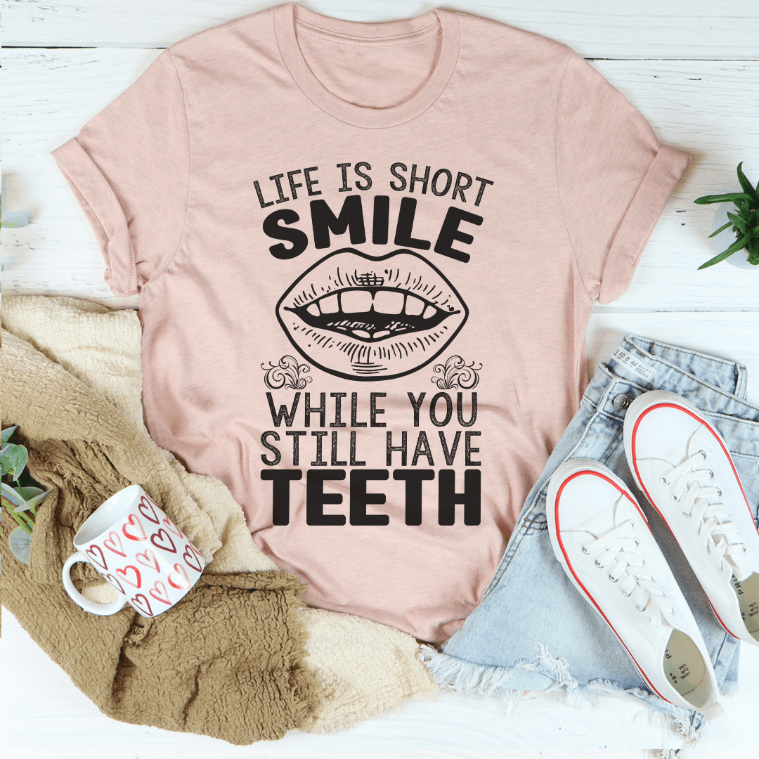 Life Is Short Smile While You Still Have Teeth Tee-3