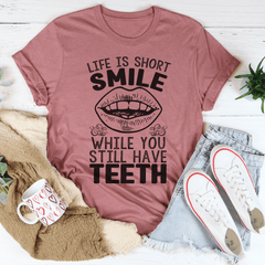 Life Is Short Smile While You Still Have Teeth Tee-2