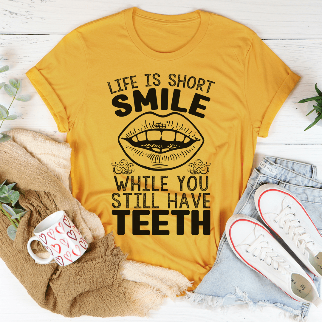 Life Is Short Smile While You Still Have Teeth Tee-0