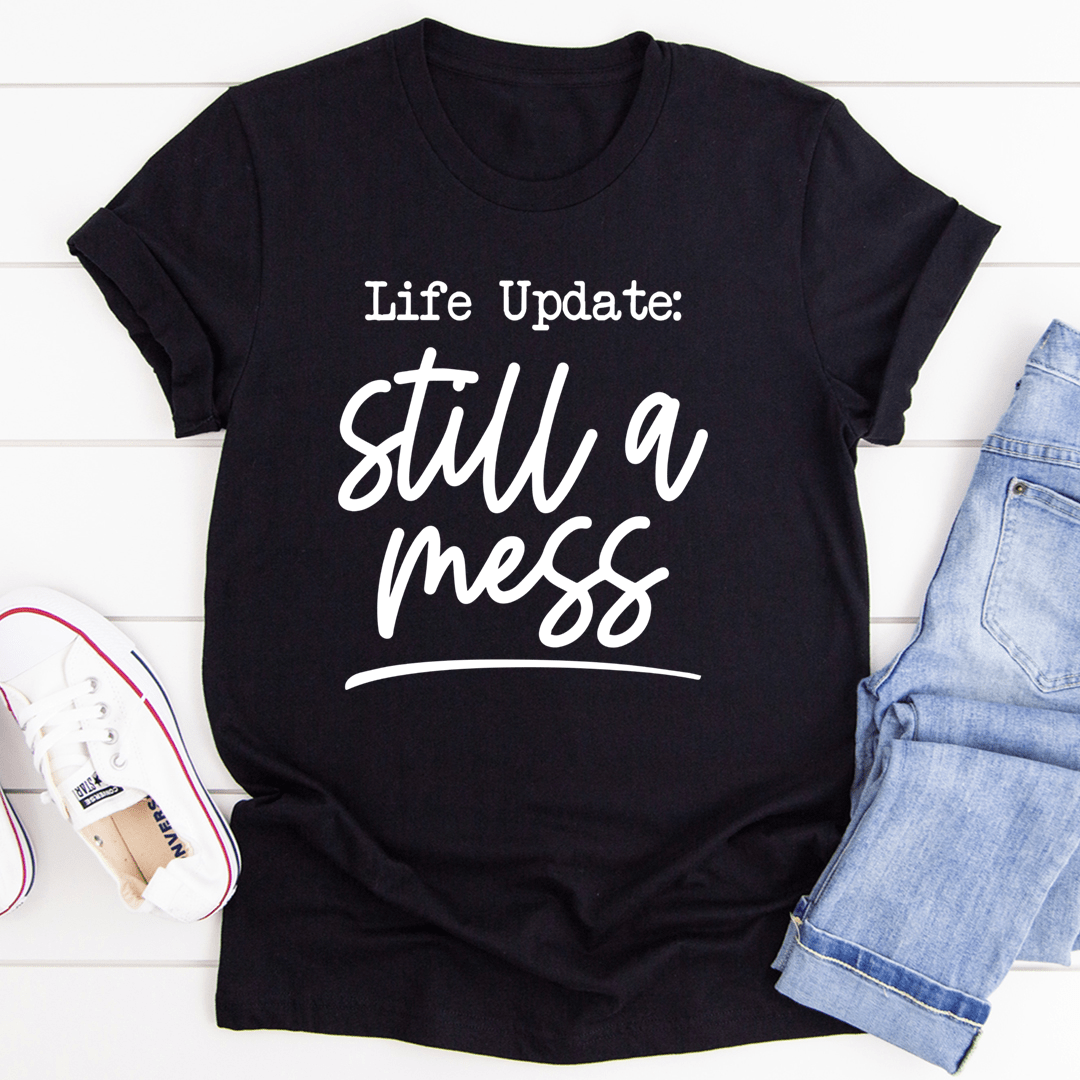 Life Update Still A Mess T-Shirt-2