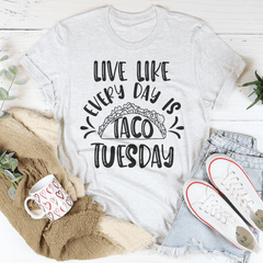 Live Like Every Day Is Taco Tuesday Tee-3