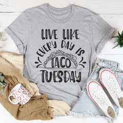Live Like Every Day Is Taco Tuesday Tee-2