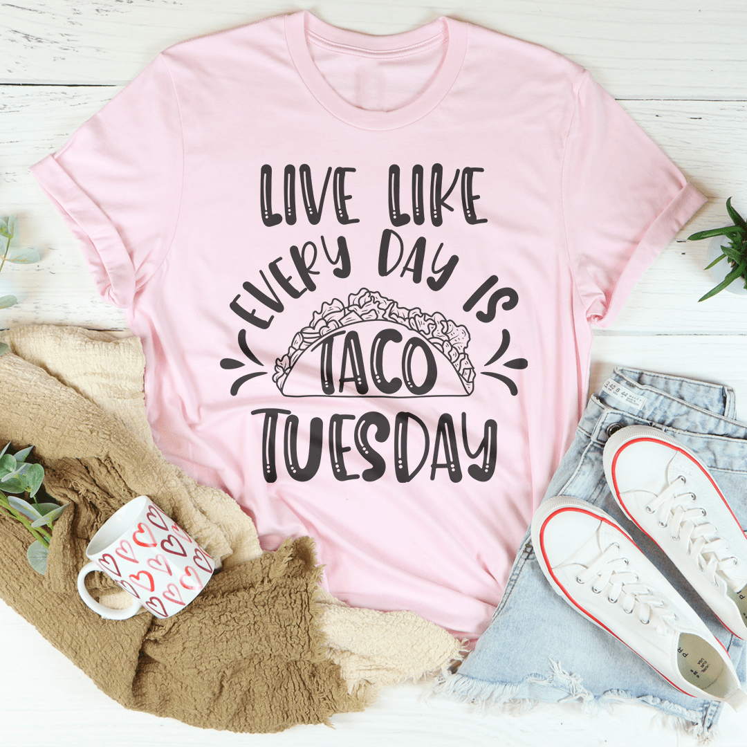 Live Like Every Day Is Taco Tuesday Tee-1