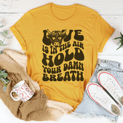 Love Is In The Air Hold Your Damn Breath Tee-1