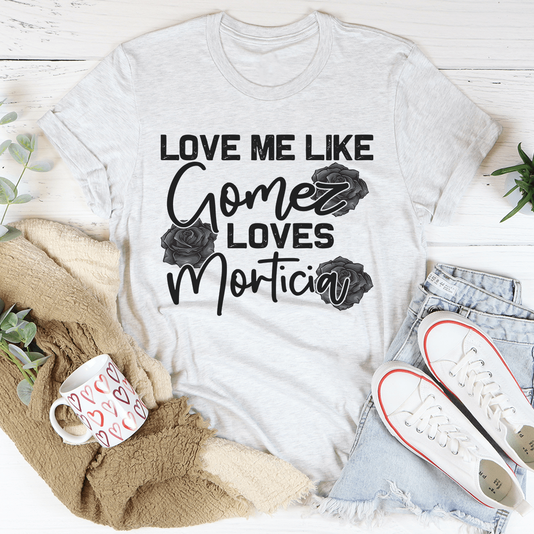 Love Me Like Gomez Loves Morticia tee-3