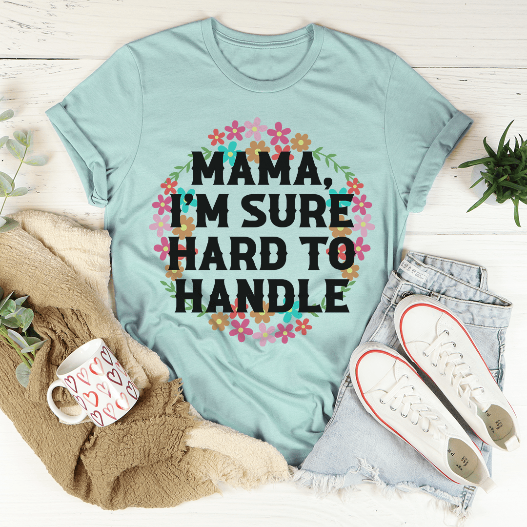 Mama I'm Sure Hard To Handle Tee-1