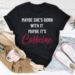 Maybe She’s Born With It’s Caffeine Tee-0