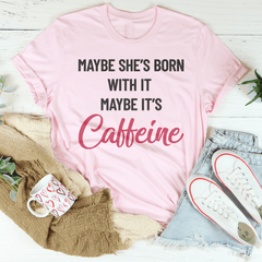 Maybe She’s Born With It’s Caffeine Tee-3