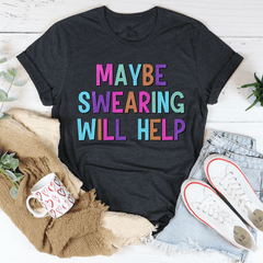 Maybe Swearing Will Help T-Shirt-0