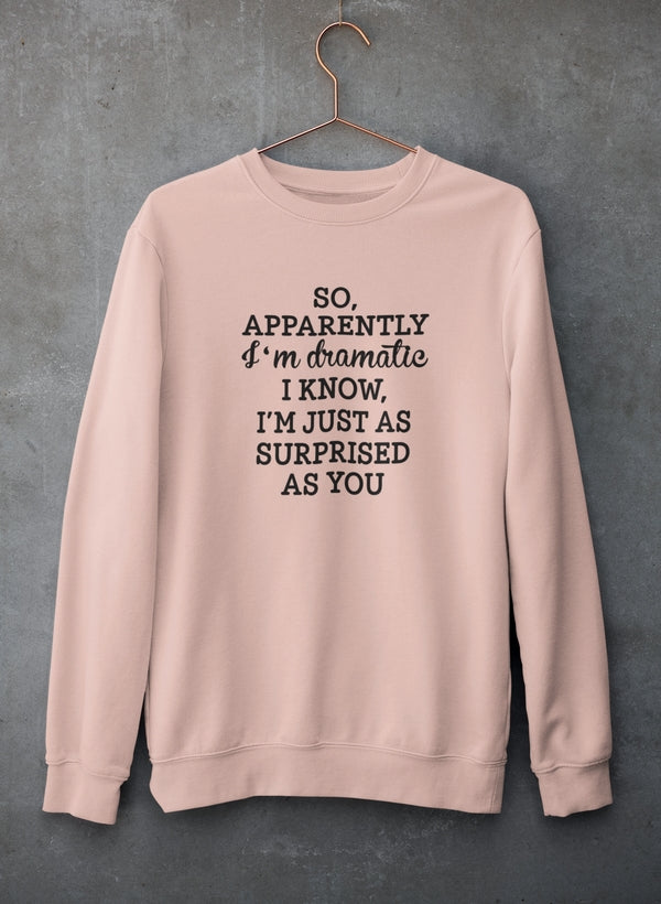 So Apparently I'm Dramatic Sweat Shirt-0