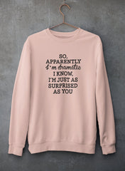 So Apparently I'm Dramatic Sweat Shirt-0