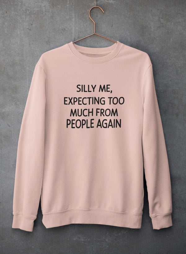 Silly Me Expecting Too Much From People Again Sweat Shirt-2