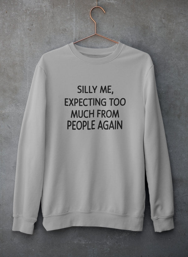 Silly Me Expecting Too Much From People Again Sweat Shirt-3