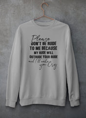 Please Don't Be Rude to Me Sweat Shirt-0