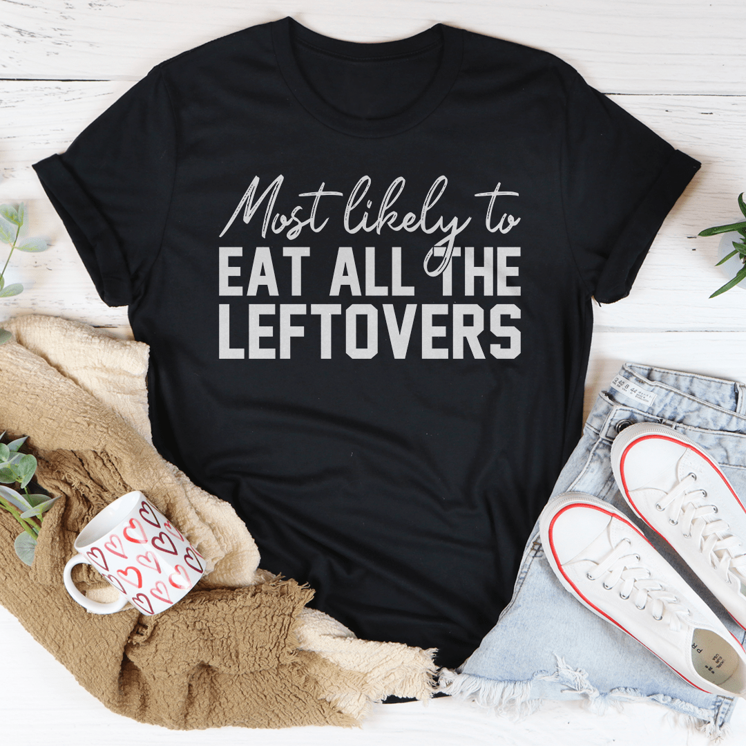 Most Likely To Eat All The Leftovers Thanksgiving Tee-1