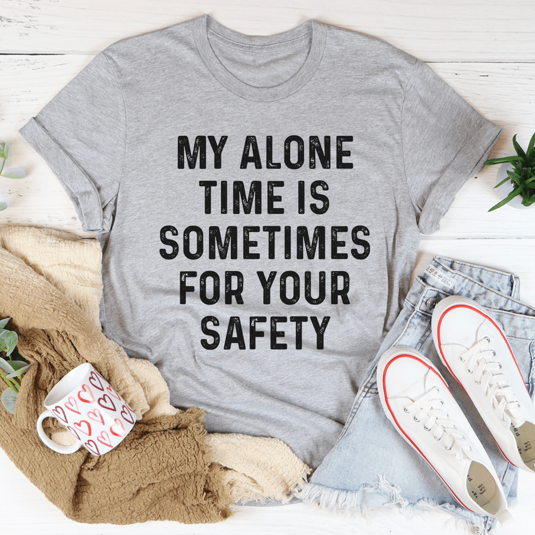 My Alone Time Is Sometimes For Your Safety Tee-1