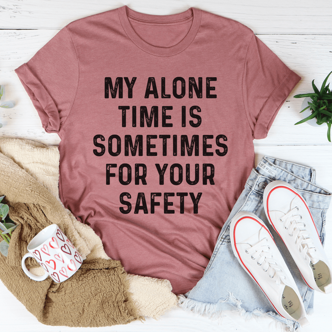 My Alone Time Is Sometimes For Your Safety Tee-0