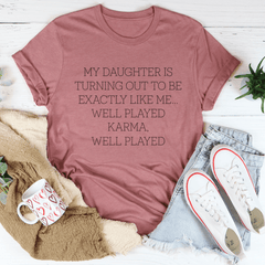 My Daughter Is Turning Out To Be Exactly Like Me Well Played Karma Tee-3