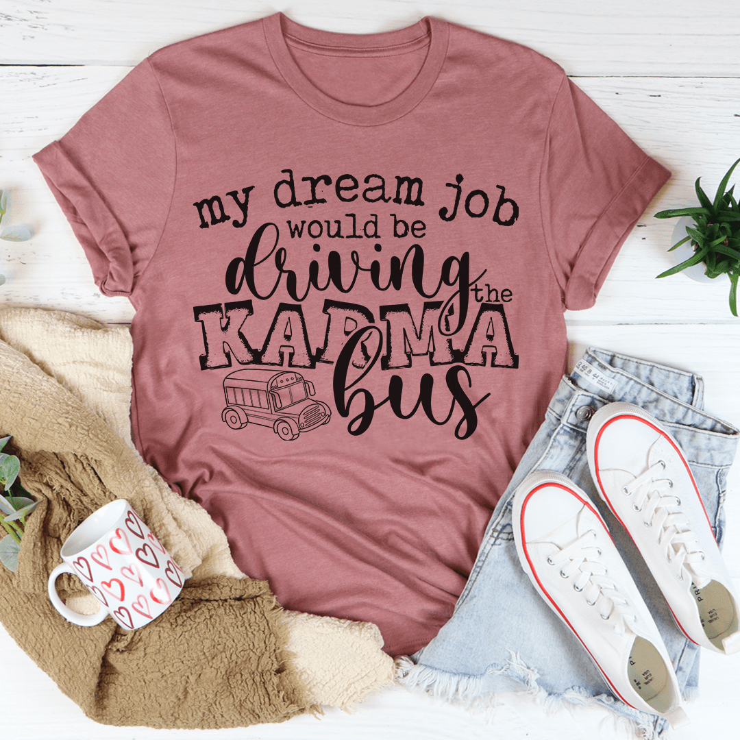 My Dream Job Karma Bus Tee-3