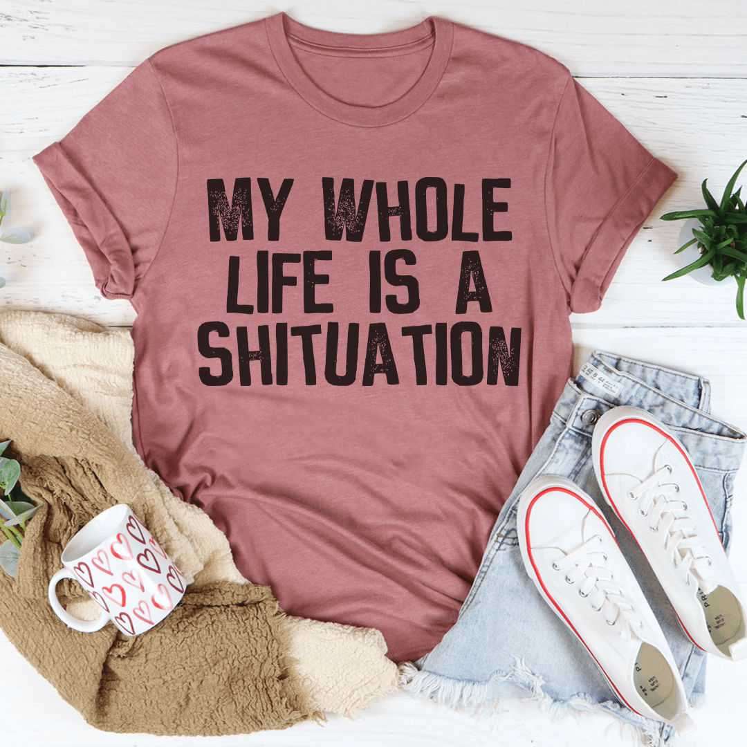 My Whole Life Is A Shituation Tee-0