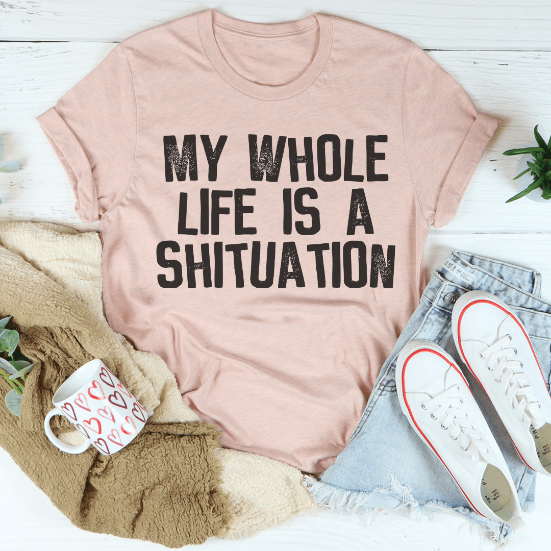 My Whole Life Is A Shituation Tee-3