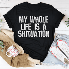 My Whole Life Is A Shituation Tee-2