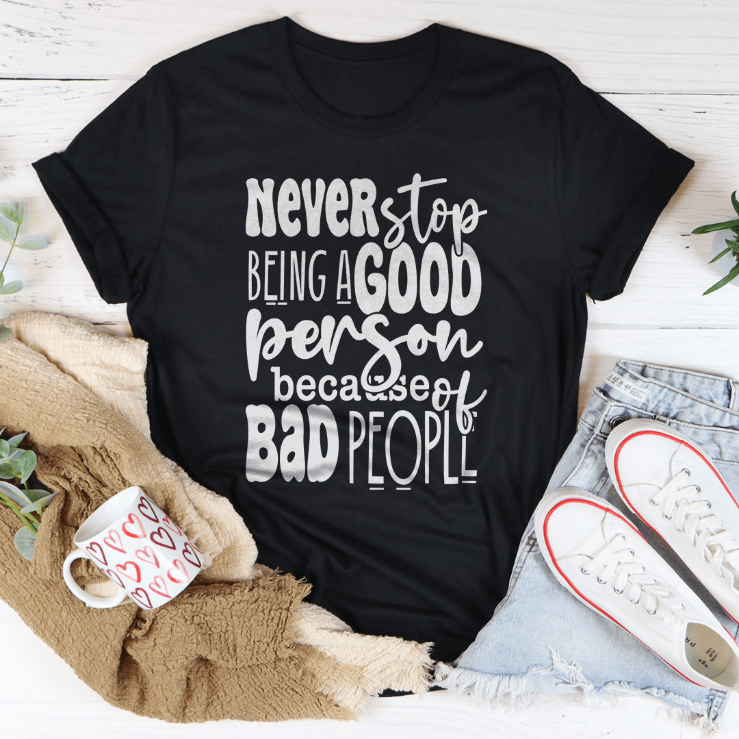 Never Stop Being Good Person Tee-0